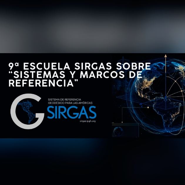 9ª Escuela SIRGAS sobre “Sistemas y Marcos de Referencia”